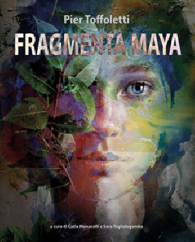 Pier Toffoletti. Fragmenta Maya