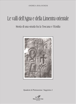 Le Valli dell’Agna e della Limentra Orientale - Storia di una strada fra la Toscana e l’Emilia