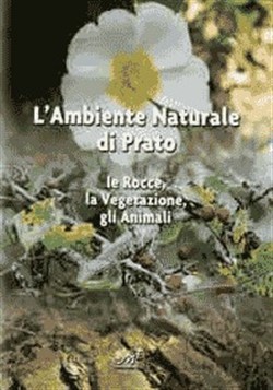 L'ambiente naturale di Prato - Le Rocce, la Vegetazione, gli Animali
