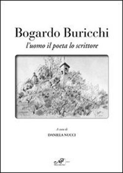 Bogardo Buricchi.
L'uomo il poeta lo scrittore