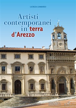 Artisti contemporanei in terra d'Arezzo -  