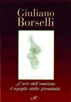 Giuliano Borselli - L'arte dell'amicizia l'orgoglio della fiorentinità