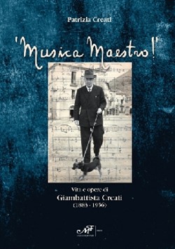 Musica Maestro! - Vita e opere di Giambattista Creati (1883-1956)