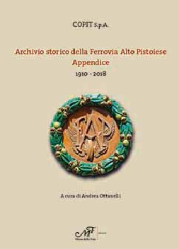 Archivio storico della Ferrovia Alto Pistoiese.  - Appendice. 1910-2018