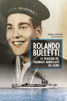 Rolando Bulletti. La tragedia del marinaio arruolato sul Cigno