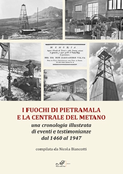 I fuochi di Pietramala e la centrale del metano - Una cronologia illustrata di eventi e testimonianze dal 1460 al 1947
