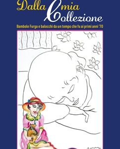 Dalla mia collezione - Bambole Furga e balocchi da un tempo che fu ai primi anni '70