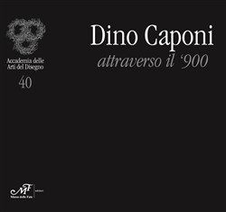 Dino Caponi attraverso il '900 - Introduzione di Carlo Sisi. Fotografie di Marco Giacomelli