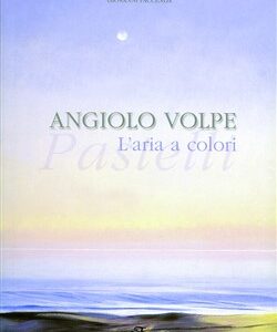 Angiolo Volpe. L'aria a colori: Pastelli