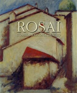 Rosai. L'ombra nascosta dentro