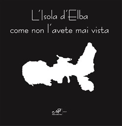 L'Isola d'Elba...come non l'avete mai vista...
