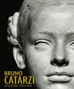 Bruno Catarzi. Scultore 1903-1996
