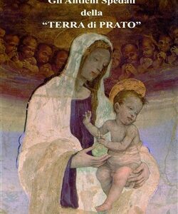 Gli Antichi Spedali della "Terra di Prato".Volume I
