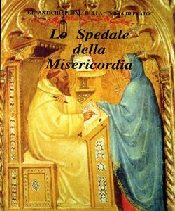 Gli Antichi Spedali della "Terra di Prato".Volume II: lo Spedale della Misericordia