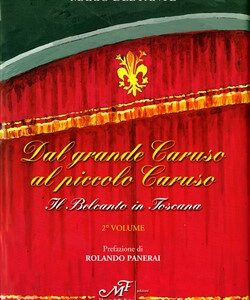 Dal grande Caruso al piccolo Caruso.Il Belcanto in Toscana. Volume II