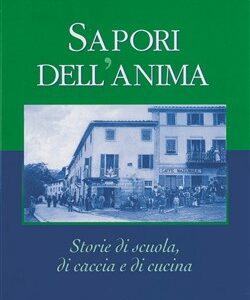 Sapori dell'anima - Storie di scuola, di caccia e di cucina