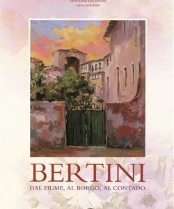 Bertini. Dal fiume, al borgo, al contado.