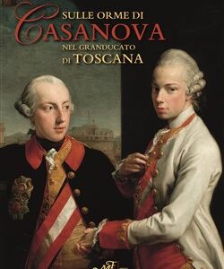 Sulle orme di Casanova nel Granducato di Toscana