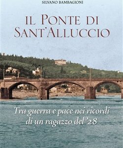 Il ponte di Sant'Alluccio - Tra guerra e pace nei ricordi di un ragazzo del '28