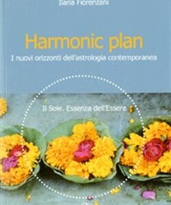Harmonic plan - I nuovi orizzonti dell'astrologia contemporanea.Il Sole. Essenza dell'Essere