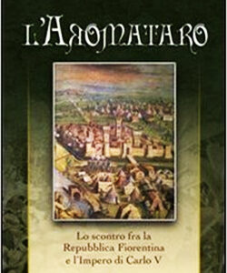 L'aromataro - Lo scontro fra la Repubblica Fiorentina e l'Impero di Carlo V