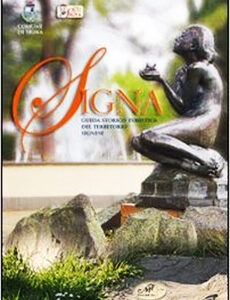 Signa. Guida storico turistica del territorio signese