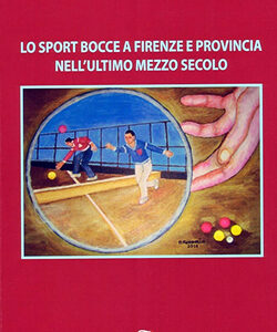 Lo sport bocce a Firenze e Provincia nell'ultimo mezzo secolo