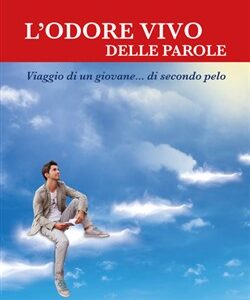 L'odore vivo delle parole - viaggio di un giovane...di secondo pelo