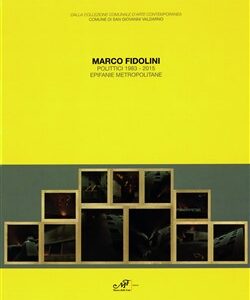 Marco Fidolini Polittici 1983-2015Epifanie Metropolitane