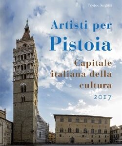 Artisti per Pistoia capitale italiana della cultura 2017