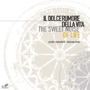 Il dolce rumore della vita - The sweet noise of life. Paddy Campbell - Simona Dolci