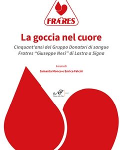 La goccia nel cuore - Cinquant'anni del Gruppo Donatori di sangue Fratres "Giuseppe Nesi" di Lastra a Signa