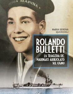 Rolando Bulletti. La tragedia del marinaio arruolato sul Cigno